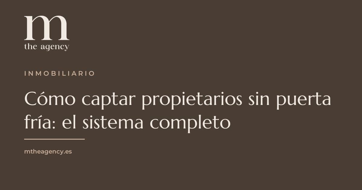 Cómo captar propietarios sin puerta fría: el sistema completo