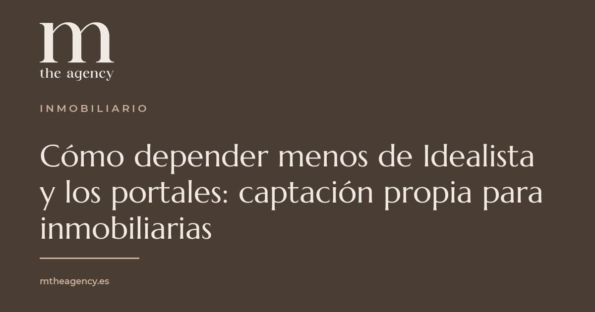 Cómo depender menos de Idealista y los portales: captación propia para inmobiliarias