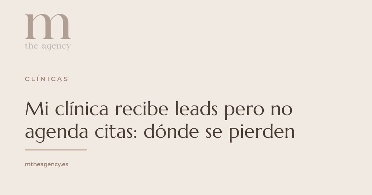 Mi clínica recibe leads pero no agenda citas: cómo detectar dónde se pierden