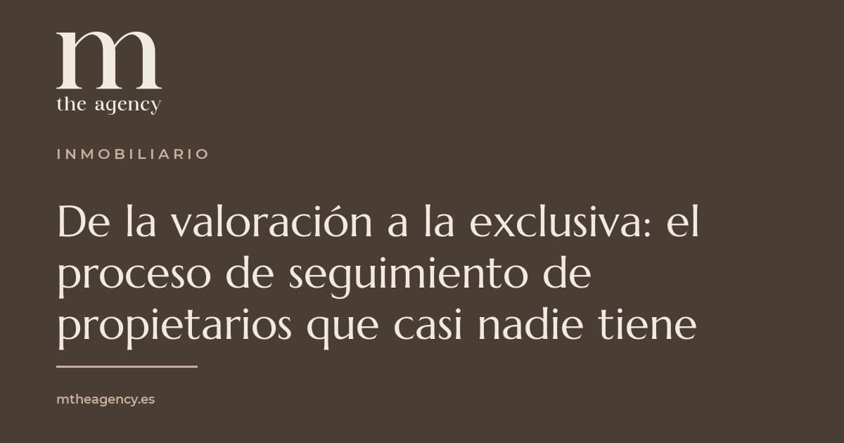 De la valoración a la exclusiva: el proceso de seguimiento de propietarios que casi nadie tiene