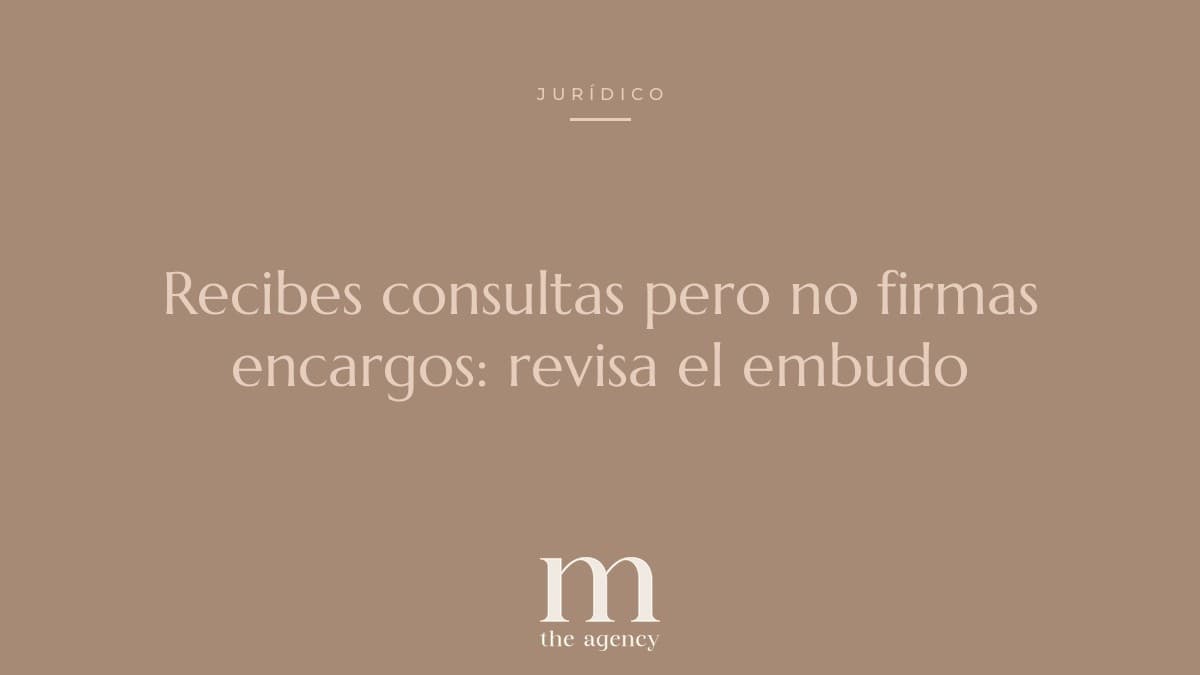 Tu despacho recibe consultas pero no firma encargos: cómo revisar el embudo