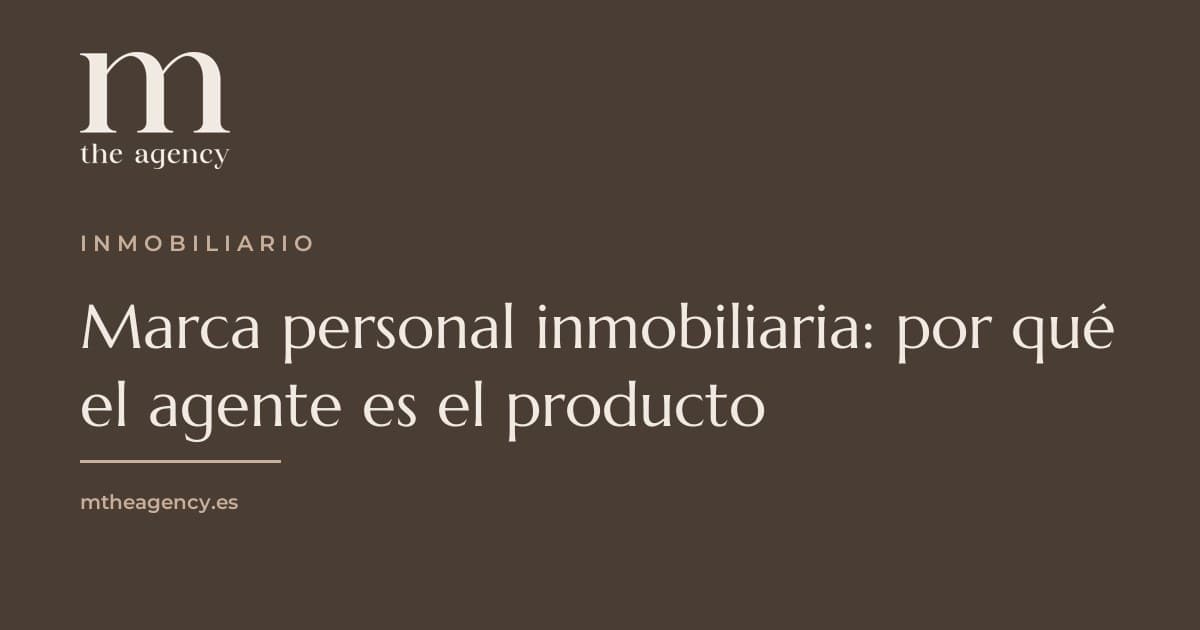 Marca personal inmobiliaria: por qué el agente es el producto (y cómo construirla)