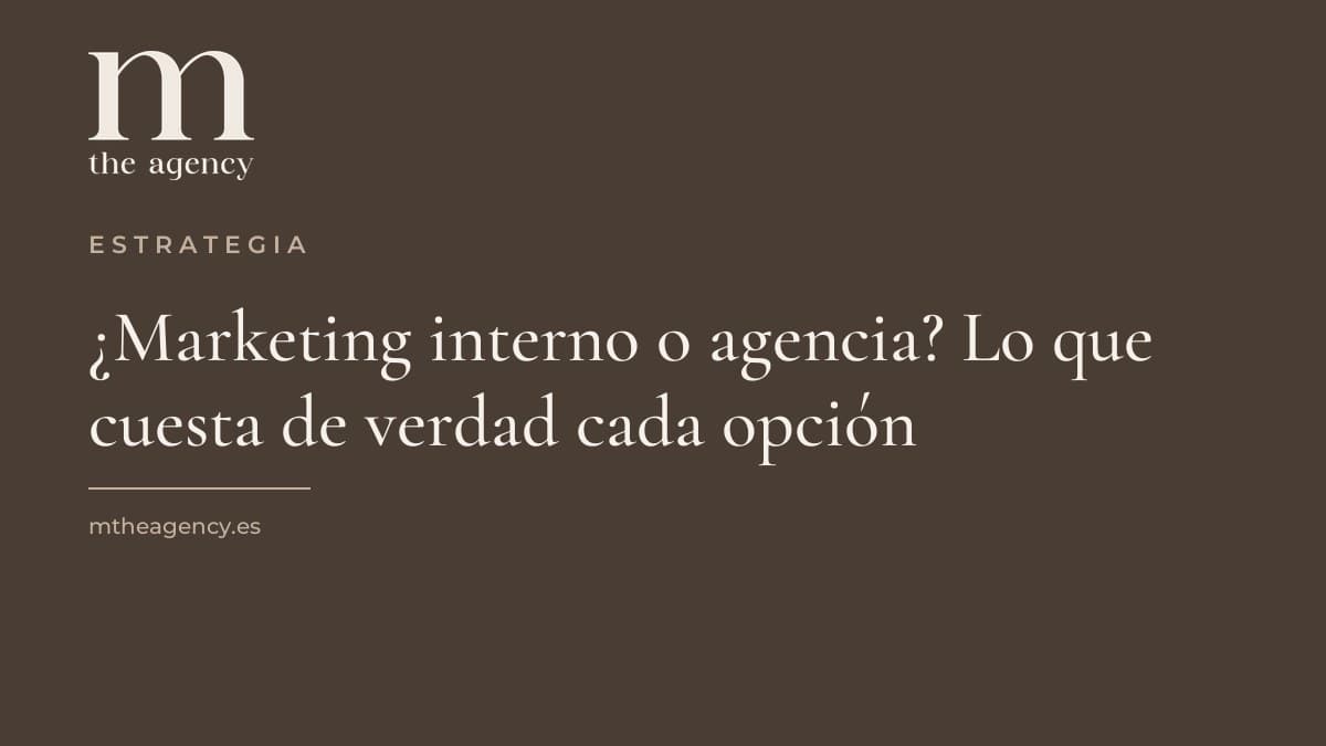 ¿Marketing interno o agencia? Lo que cuesta de verdad un equipo propio y cuándo compensa cada opción