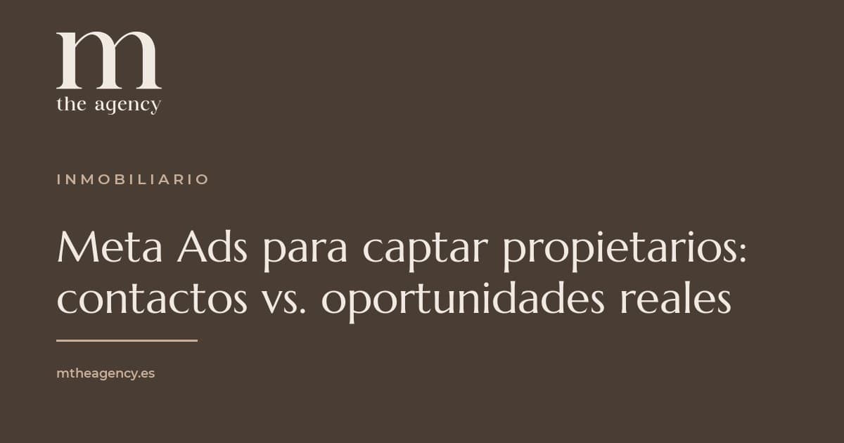 Meta Ads para captar propietarios: cómo distinguir contactos de oportunidades reales