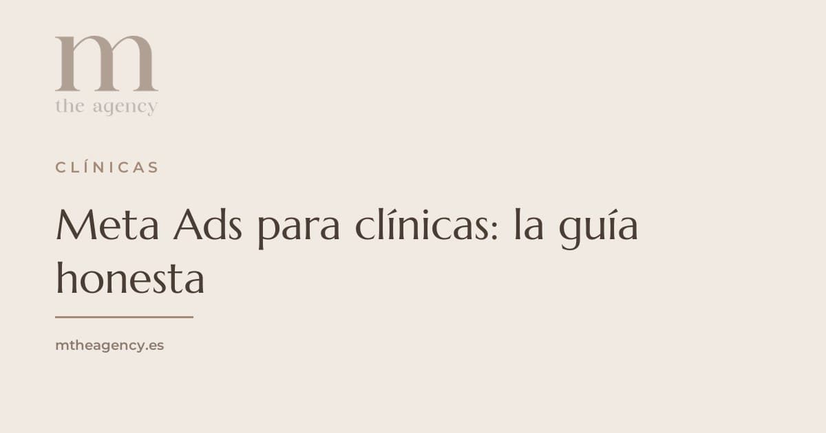 Meta Ads para clínicas: la guía honesta (segmentación sanitaria incluida)