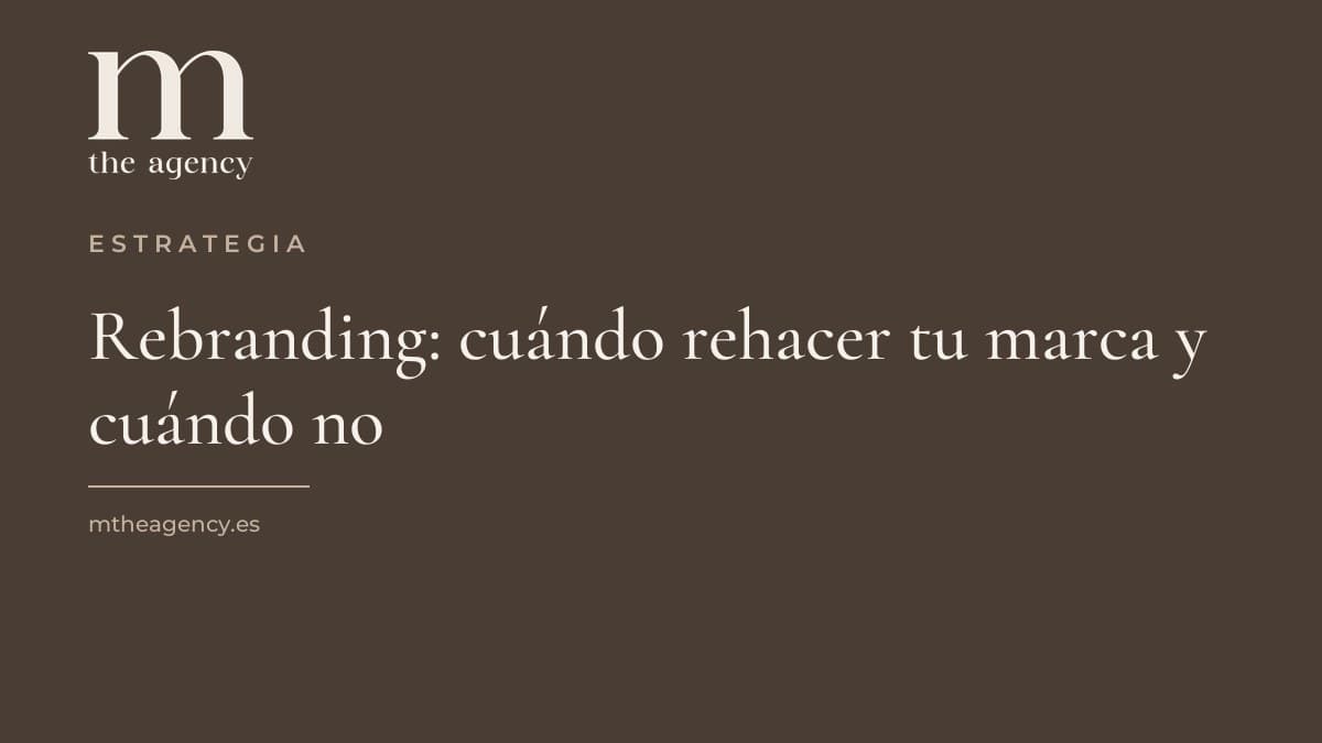 Rebranding: cuándo rehacer tu marca, cuándo no y cómo hacerlo sin perder lo que ya funciona