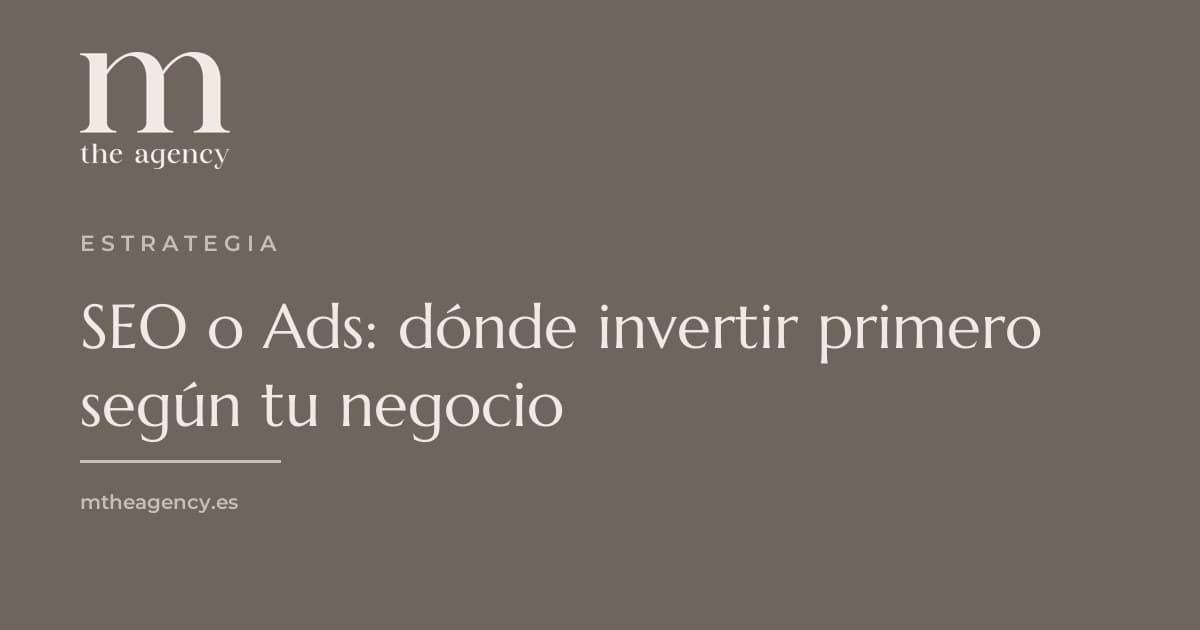 SEO o Ads: dónde invertir primero según tu negocio