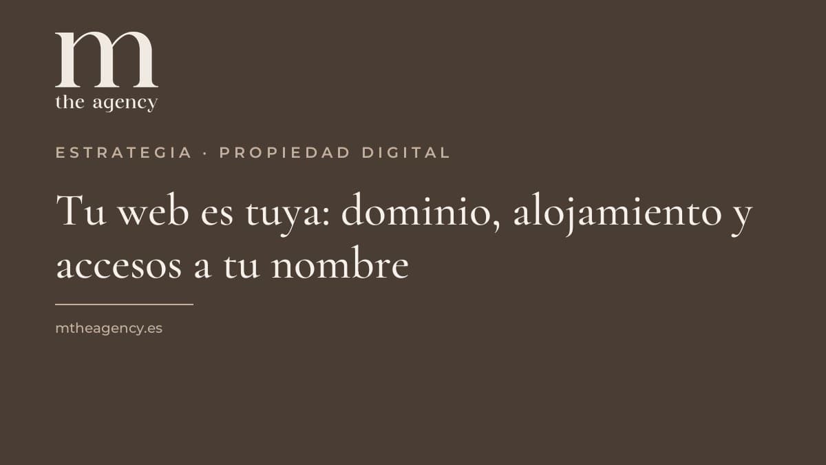Tu web es tuya: dominio, alojamiento y accesos a tu nombre (y cómo comprobarlo)