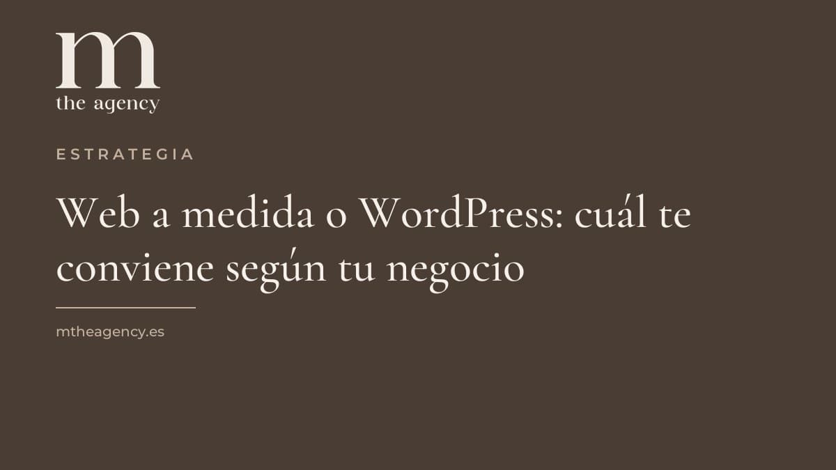 Web a medida o WordPress: cuál te conviene según tu negocio (y lo que nadie te cuenta del precio)